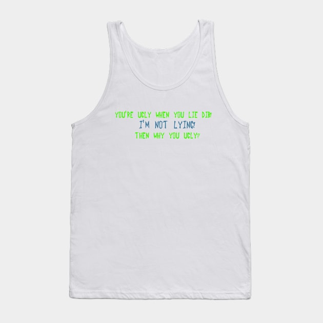 You're ugly when you lie Dib Tank Top by DVC